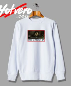 Fate Of Snitches Meme Sweatshirt