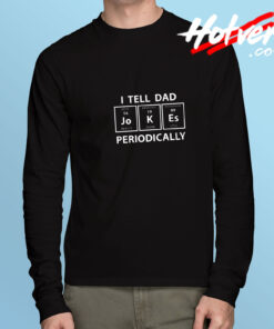 I Tell Dad Jokes Periodically Long Sleeve Tee