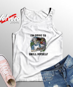 I’m Going To Grill Myself Tank Top