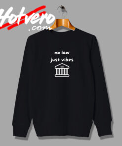 No Law Just Vibes Sweatshirt