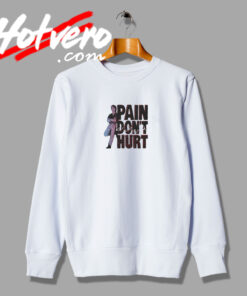 Pain Don't Hurt Sweatshirt