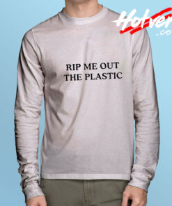 Rip Me Out The Plastic Long Sleeve Tee