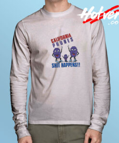 California Prunes Shit Happens Long Sleeve Tee