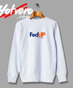 Fedup With Boys Fashionable Sweatshirt