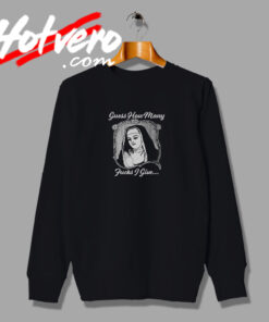 Guess How Many Fucks I Give Nun Sweatshirt