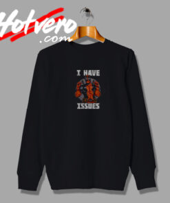 I Have Issues Deadpool Meme Sweatshirt