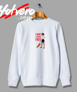 I Want To Break Free Queen Sweatshirt