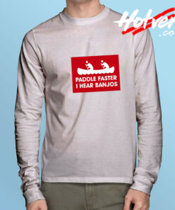 Paddle Faster I Hear Banjos Long Sleeve Tee