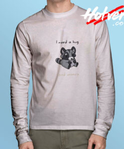 Racoon I Need A Hug And Money Long Sleeve Tee