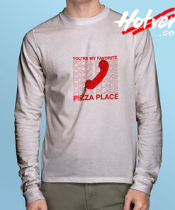 You’re My Favorite Pizza Place Long Sleeve Tee