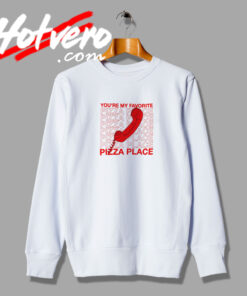 You’re My Favorite Pizza Place Sweatshirt