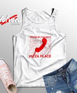 You’re My Favorite Pizza Place Tank Top
