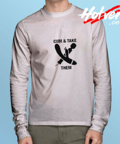 Cum And Take Them Long Sleeve Tee