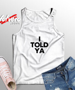 I Told Ya Adult Tank Top