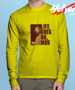 Life Goes On Man Big Lebowski Long Sleeve Tee