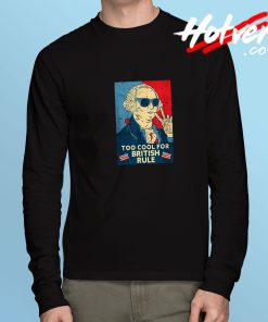 Too Cool For British Rule Long Sleeve Tee