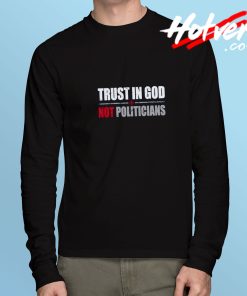 Trust in God Not Politicians Long Sleeve Tee