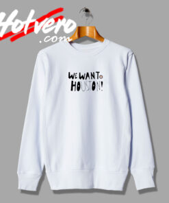 We Want Houston Fashionable Sweatshirt