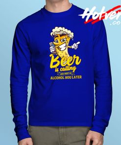 Beer Is Calling Alcohol Long Sleeve T Shirt
