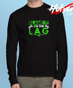 Blame It On The Lag Long Sleeve T Shirt