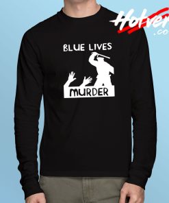 Blue Lives Murder Long Sleeve T Shirt