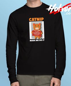 Catnip Made Me Do It Long Sleeve T Shirt