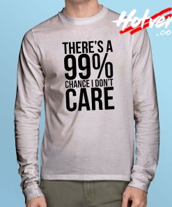 Chance I Don't Care Long Sleeve T Shirt