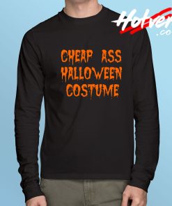 Cheap Ass Halloween Costume Long Sleeve T Shirt