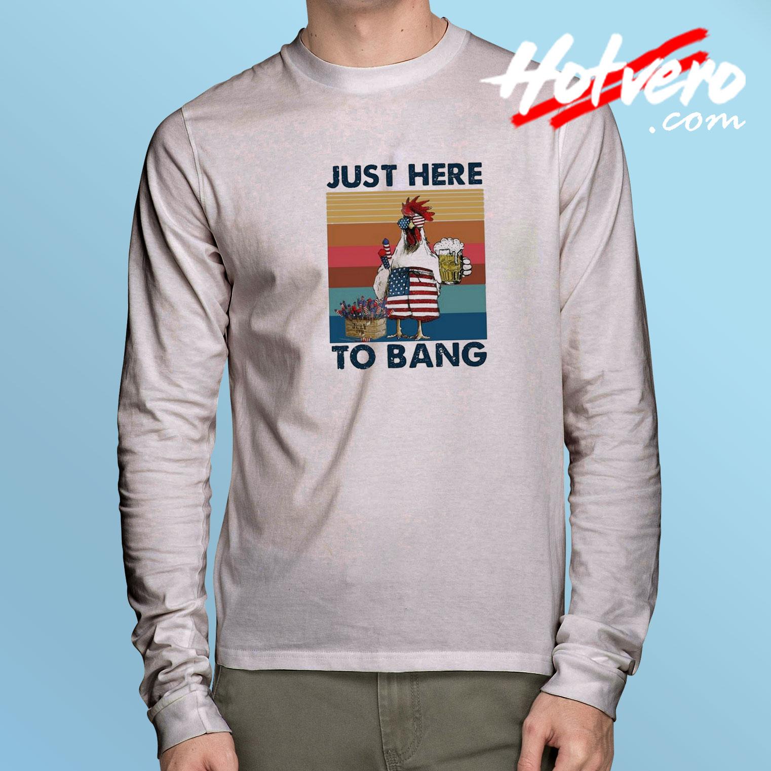 Chicken Just Here To Bang 4th Of July Long Sleeve T Shirt