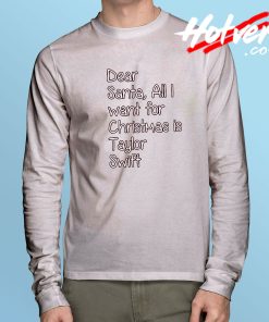 Dear Santa All I Want For Christmas Is Taylor Swift Long Sleeve Shirt