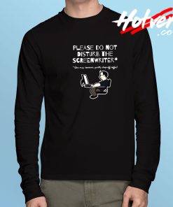Do Not Disturb The Screenwriter Long Sleeve T Shirt