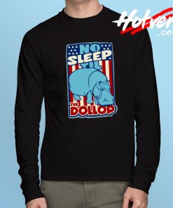 Dollop No Sleep Til Hippo Long Sleeve T Shirt