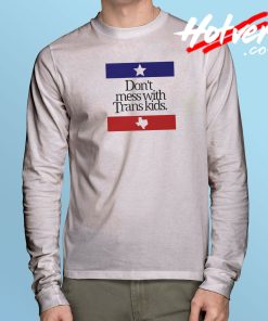 Don’t Mess With Trans Kids Long Sleeve Shirt