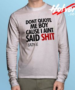 Dont Quote Me Boy Eazy E Rapper Long Sleeve T Shirt