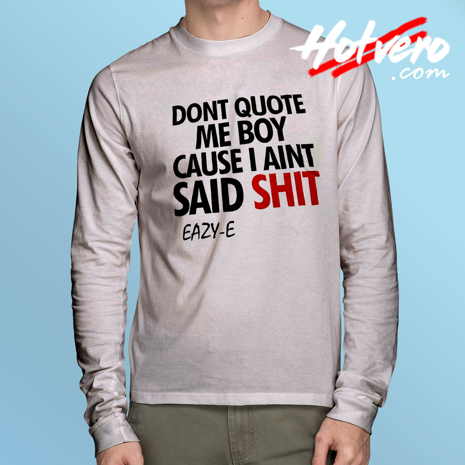 Dont Quote Me Boy Eazy E Rapper Long Sleeve T Shirt