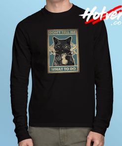 Don’t Tell Me What To Do Black Cat Long Sleeve T Shirt