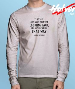 Don't Waste Your Time Looking Back Ragnar Lothbrok Long Sleeve T shirt