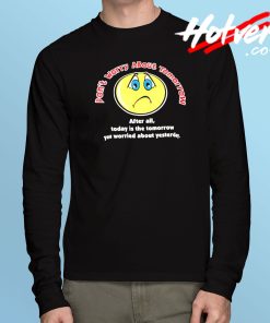 Don't Worry About Tomorrow Long Sleeve T Shirt