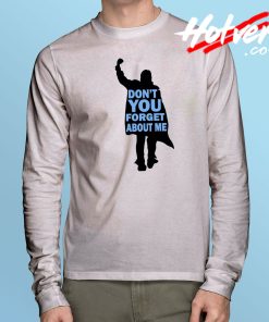 Dont You Forget About Me Long Sleeve T Shirt