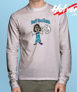 Don't be a Karen Long Sleeve T Shirt