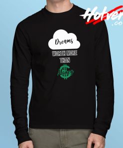 Dreams Worth More Than Money Long Sleeve T Shirt
