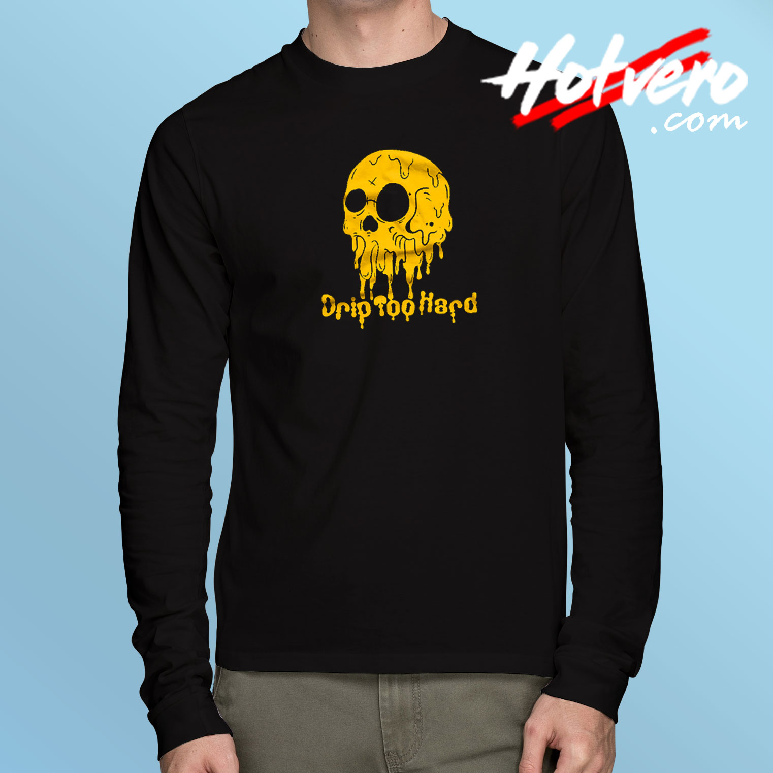 Drip Too Hard Long Sleeve T Shirt