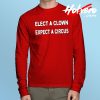 Elect A Clown Expect A Circus Long Sleeve T Shirt