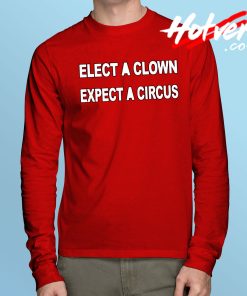 Elect A Clown Expect A Circus Long Sleeve T Shirt