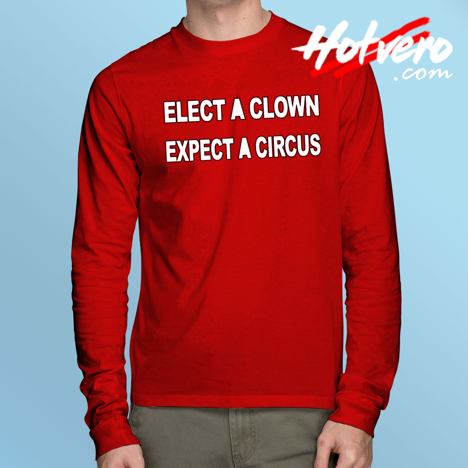 Elect A Clown Expect A Circus Long Sleeve T Shirt