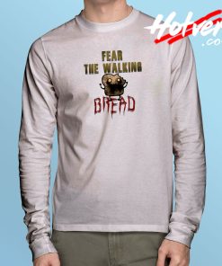 Fear The Walking Bread Long Sleeve T Shirt