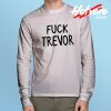 Fuck Trevor Graphic Long Sleeve T Shirt