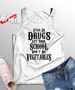 Stay In Drugs Eat Your School Don't Do Vegetables Custom Unisex Tank Top