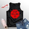 Stop Killing Us Saying Quote Tank Top