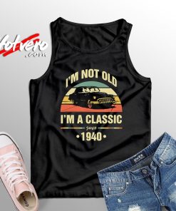 The Best I’m Not Old I’m A Classic Tank Top